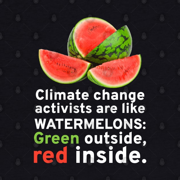 Climate Change Activists Are Like Watermelons Anti Socialism by Styr Designs